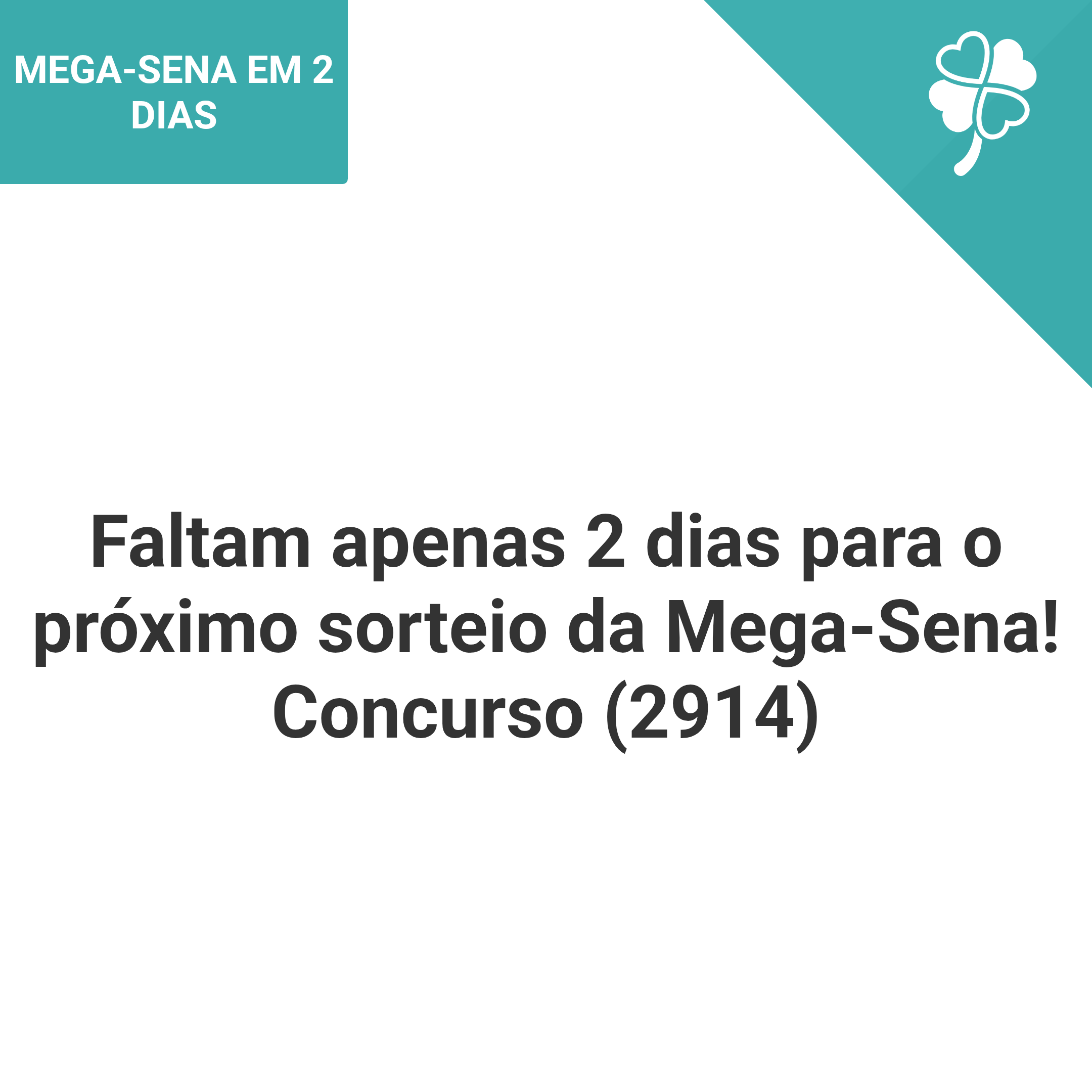 Faltam apenas 2 dias para o próximo sorteio da Mega-Sena! Concurso (2914)